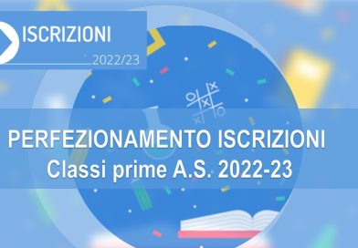 PERFEZIONAMENTO ISCRIZIONI – Classi prime A.S. 2022-23